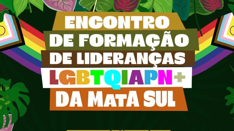 Encontro de Formação de Lideranças LGBTQIA+ da Mata Sul